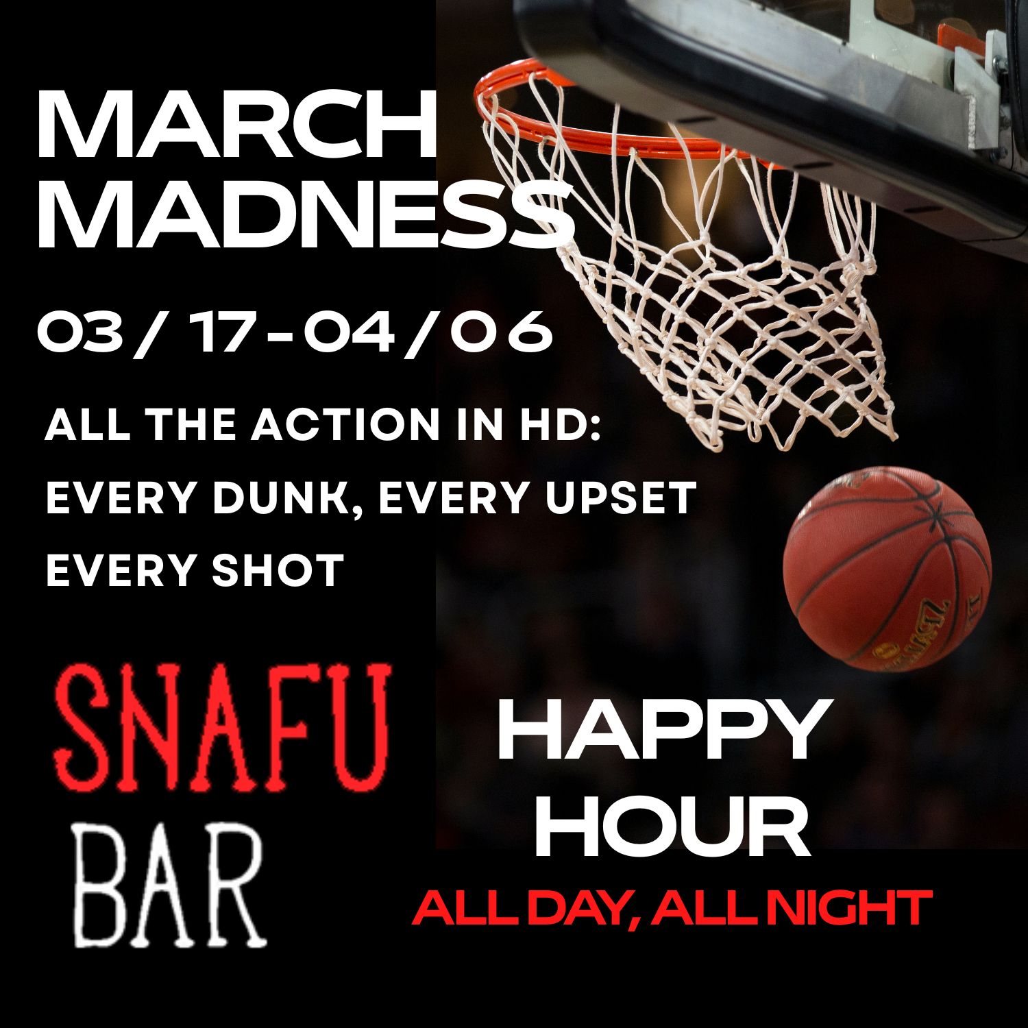 Basketball going through hoop with text promoting March Madness coverage and all-day happy hour at Snafu Bar.